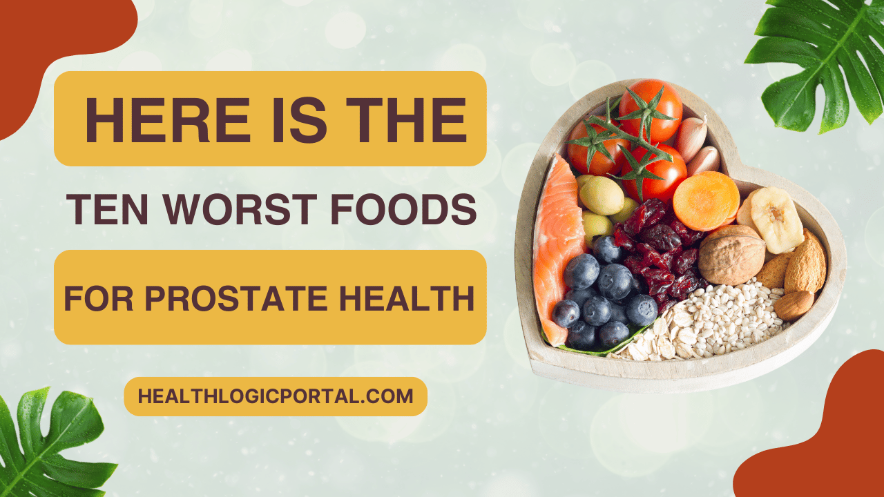 Top ten foods harmful to prostate health to avoid for a healthy lifestyle