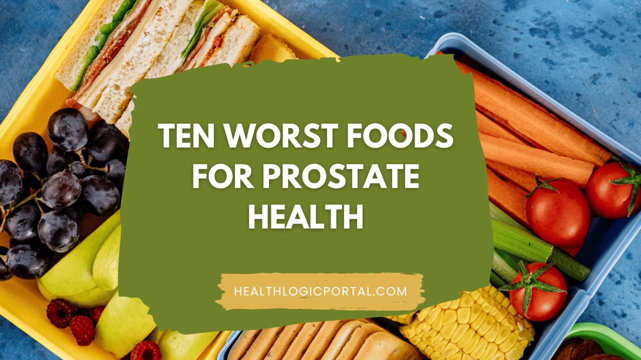 Ten Worst Foods for Prostate Health